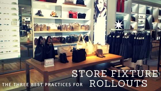 The Top 3 Best Practices for a Successful Store Fixture Rollout