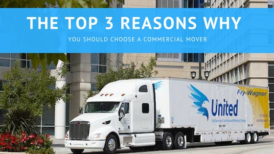 The Top 3 Reasons Why you should Choose a Commercial Mover