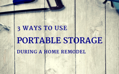 3 Ways to use Portable Storage During a Home Remodel