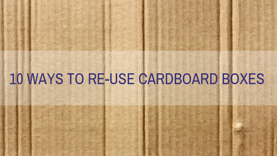 10 Ways to Re-use Cardboard Boxes
