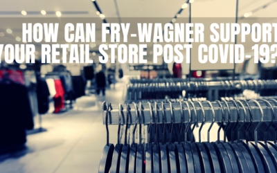 How can Fry-Wagner Support your Retail Store Post COVID-19?