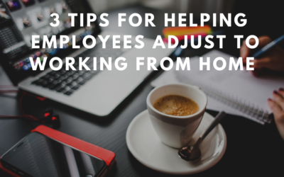 3 Tips for Helping Employees Adjust to Working from Home