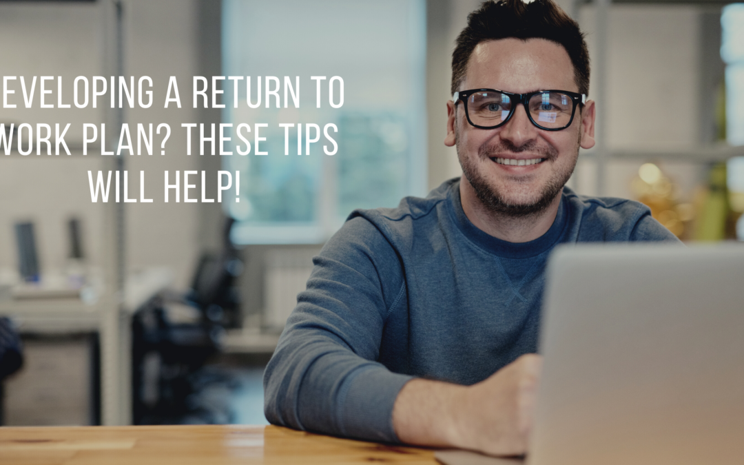 Developing a Return to Work Plan? These Tips will Help!