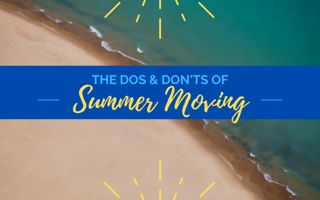 The Dos and Don’ts of Summer Moving